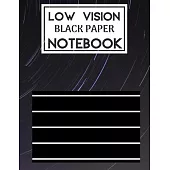 Low Vision Black Paper Notebook: Bold Line Writing Paper For Low Vision, great for Visually Impaired, Eyesight, student, writers, work, school, Senior