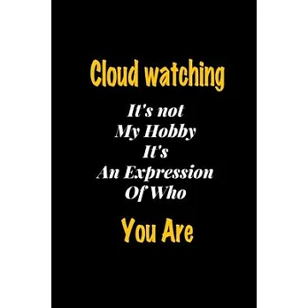 Cloud watching It’’s not my hobby It’’s An Expression Of Who You Are journal: Lined notebook / Cloud watching Funny quote / Cloud watching Journal Gift