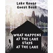 Lake House Guest Book - What Happens At The Lake Stays At The Lake: The last house guest - Sign in book for guests - Guest sign in book - Cabin guest
