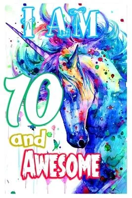 I am 10 and Awesome: Unicorn Journal A Happy Birthday 10 Years Old Unicorn Journal Notebook for Kids, Birthday Unicorn Journal for Girls /