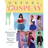 Casual Cosplay: Bring Your Favorite Character Fashions Into Your Everyday Life!