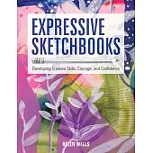 Expressive Sketchbooks: Developing Creative Skills, Courage, and Confidence