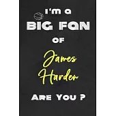 I’’m a Big Fan of James Harden Are You ? - Notebook for Notes, Thoughts, Ideas, Reminders, Lists to do, Planning(for basketball lovers, basketball gift