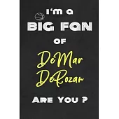I’’m a Big Fan of DeMar DeRozan Are You ? - Notebook for Notes, Thoughts, Ideas, Reminders, Lists to do, Planning(for basketball lovers, basketball gif