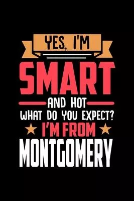 Yes, I’’m Smart And Hot What Do You Except I’’m From Montgomery: Graph Paper Notebook with 120 pages perfect as math book, sketchbook, workbookand gift