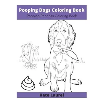 Pooping Dogs Coloring Book - Pooping Pooches Coloring Book: White Elephant Gag Gift Coloring Books For Adults, Pooping Pooches Coloring Book, Pooping