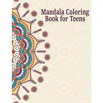Mandala Coloring Book for Teens: Creative Mandalas Art Book for Teenage Coloring Pages - Unique Mandala Design for Kids, Boys and Girls With Flowers,