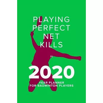 Playing Perfect Net Kills In 2020 - Year Planner For Badminton Players: Daily Agenda Gift