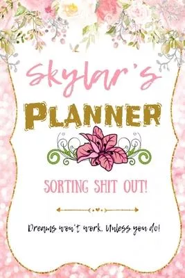 Skylar personalized Name undated Daily and monthly planner/organizer: Sorting Shit Out funny Planner, 6 months,1 day per page. Daily Schedule, Goals,
