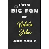 I’’m a Big Fan of Nikola Jokic Are You ? - Notebook for Notes, Thoughts, Ideas, Reminders, Lists to do, Planning(for basketball lovers, basketball gift