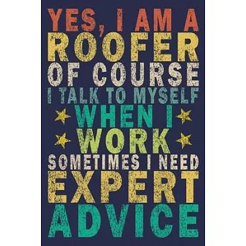 Yes, I Am a Roofer of Course I Talk to Myself When I Work Sometimes I Need Expert Advice: Funny Vintage Roofer Gifts Monthly Planner