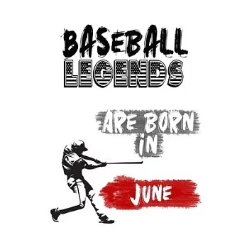 Baseball Legends Are Born In JUNE: Funny Gift for Baseball players, Blank Lined Baseball Gifts for Baseball Lover (120 pages, 6x9, Soft Cover, Matte F