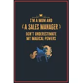 I’’m a Mum and a Sales Manager: Lined Notebook Perfect Gag Gift for a Sales Manager with Unicorn Magical Powers - 110 Pages Writing Journal, Diary, No