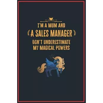 I’’m a Mum and a Sales Manager: Lined Notebook Perfect Gag Gift for a Sales Manager with Unicorn Magical Powers - 110 Pages Writing Journal, Diary, No