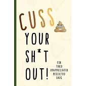 Cuss Your Shit Out! - Gratitude Journal For Tired Unappreciated Neglected Dads To Vent Frustrations: 25 Stress Relief Funny Activities For Stressed Ou
