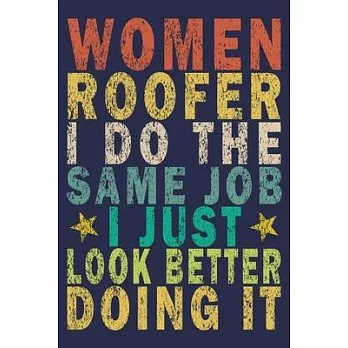 Women Roofer I Do The Same Job I Just Look Better Doing It: Funny Vintage Roofer Gifts Monthly Planner