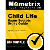 Child Life Exam Secrets Study Guide: Child Life Test Review for the Child Life Professional Certification Examination