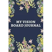 My Vision Board Journal: Law of Attraction Love Success Wealth Health Manifestation Notebook Planner / Visualization And Positive Goal Affirmat