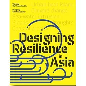 Design Resilience in Asia: Thinking the Unpredictable, Designing with Uncertainty