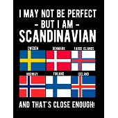 I May Not Be Perfect But I Am Scandinavian And That’’s Close Enough: Scandinavian Family Heritage 8.5x11 Blank Lined Notebook Scandinavian Flag Scandin