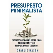PRESUPESTO MINIMALISTA En Español/ MINIMALIST BUDGET In Spanish Estrategias simples sobre cómo ahorrar más y ser financieramente seguro