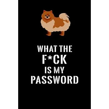 What The F*CK Is My Password, Pomeranian: Password Book Log & Internet Password Organizer, Alphabetical Password Book, password book Pomeranian and No