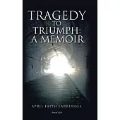 Tragedy to Triumph: : A Memoir