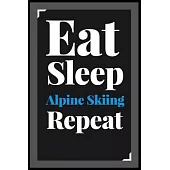 Eat Sleep Alpine Skiing Repeat: (Diary, Notebook) (Journals) or Personal Use for Men - Women Cute Gift For Alpine Skiing Lovers And Fans. 6