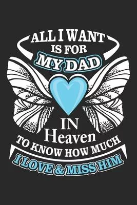 All i want is for my dad is heaven to know how much i love & miss him: Valentine day line journal for dad