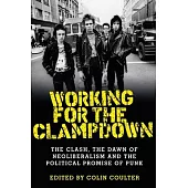 Working Clampdown: CLASH, DAWN NEOLIBEPB: The Clash, the dawn of neoliberalism and the political promise of punk
