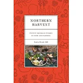 Northern Harvest: Twenty Michigan Women in Food and Farming