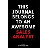 THIS JOURNAL BELONGS TO AN AWESOME Sales Analyst Notebook / Journal 6x9 Ruled Lined 120 Pages: for Sales Analyst 6x9 notebook / journal 120 pages for