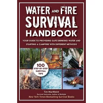 Water and Fire Survival Handbook: Your Guide to Providing Safe Drinking Water and Starting a Campfire with Different Methods