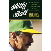 Billy Ball: Billy Martin and the Resurrection of the Oakland A’s