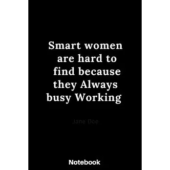 Smart women are hard to find because they Always busy Working: Lined Notebook: Cute Gift for women 120 Rulled pages Size 6 ×9 inch