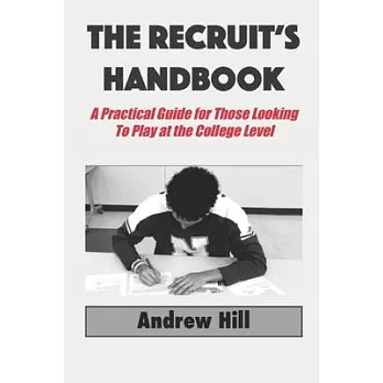 The Recruit’’s Handbook: A Practical Guide For Those Looking To Play At the College Level
