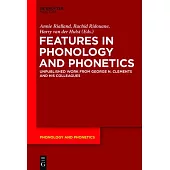 Features in Phonology and Phonetics: Posthumous Writings by Nick Clements and Coauthors