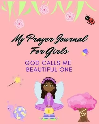 My Prayer Journal For Girls: God Calls Me Beautiful One - Girls Prayer Journal - 120 Pages - 8x10