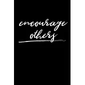 Encourage others: Journal - Notebook - Planner For Use With Gel Pens - Inspirational and Motivational