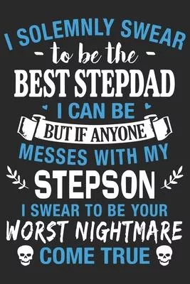 I solemnly swear to be the best best stepdad i can be but if any one messes with my stepson i swear to be your worst: Love of significant between Dad