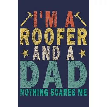 I’’m a Roofer and a Dad Nothing Scares Me: Funny Vintage Roofer Gifts Journal
