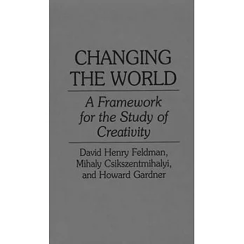Changing the World: A Framework for the Study of Creativity