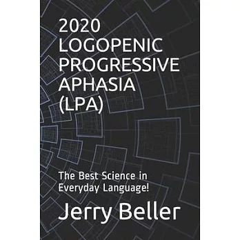Logopenic Progressive Aphasia (Lpa): The Best Science in Everyday Language!