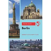 Berlin Travel Guide: Where to Go & What to Do