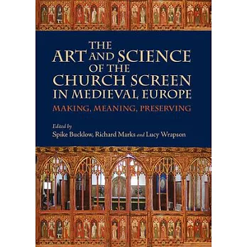 The Art and Science of the Church Screen in Medieval Europe: Making, Meaning, Preserving