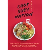 Chop Suey Nation: The Legion Cafe and Other Stories from Canada’s Chinese Restaurants