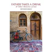 Father Takes a Drink and Other Memories of Iran