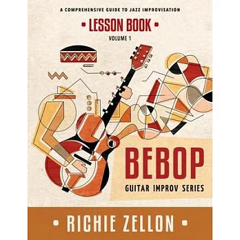 The Bebop Guitar Improv Series VOL 1- Lesson Book: A Comprehensive Guide To Jazz Improvisation