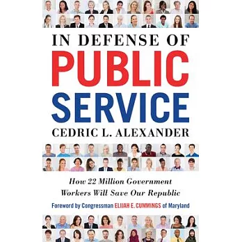 In Defense of Public Service: How 22 Million Government Workers Will Save Our Republic