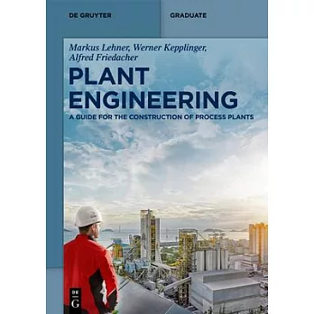 Plant Engineering: A Guide for the Construction of Process Plants